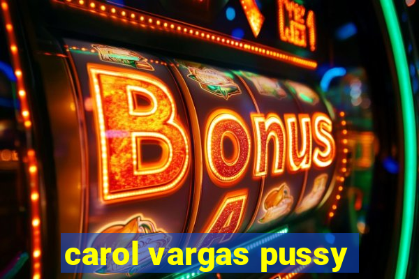 carol vargas pussy